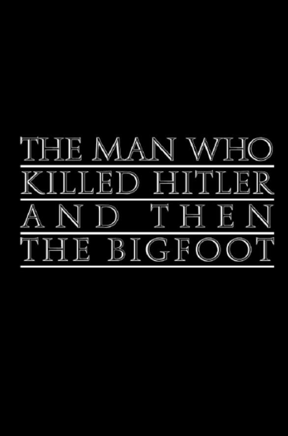 The Man Who Killed Hitler and then the Bigfoot temp 